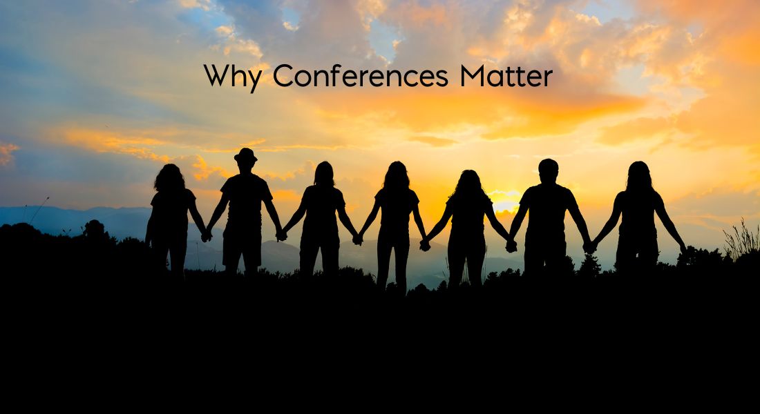 People facing the rising sun holding hands Text: Why Conferences Matter