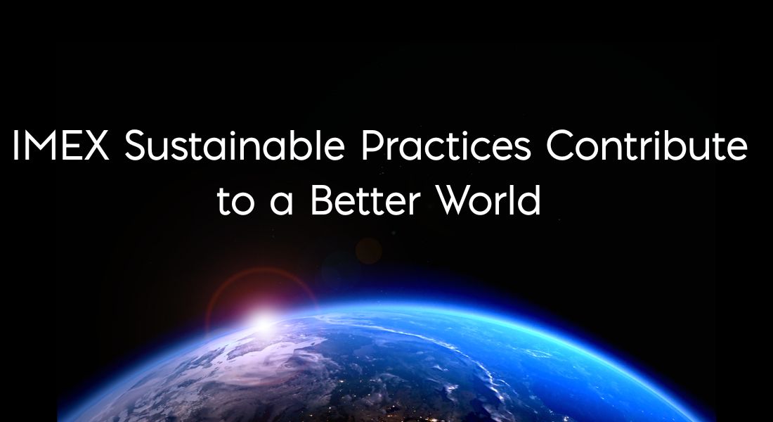 Planet Earth Glowing Blue from Space Text: IMEX Sustainable Practices Contribute to a Better World