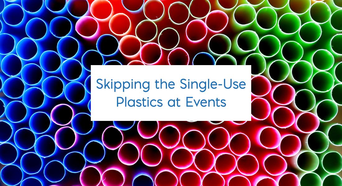 Multi colored straws Text: Skipping the Single-Use of Plastics at Events