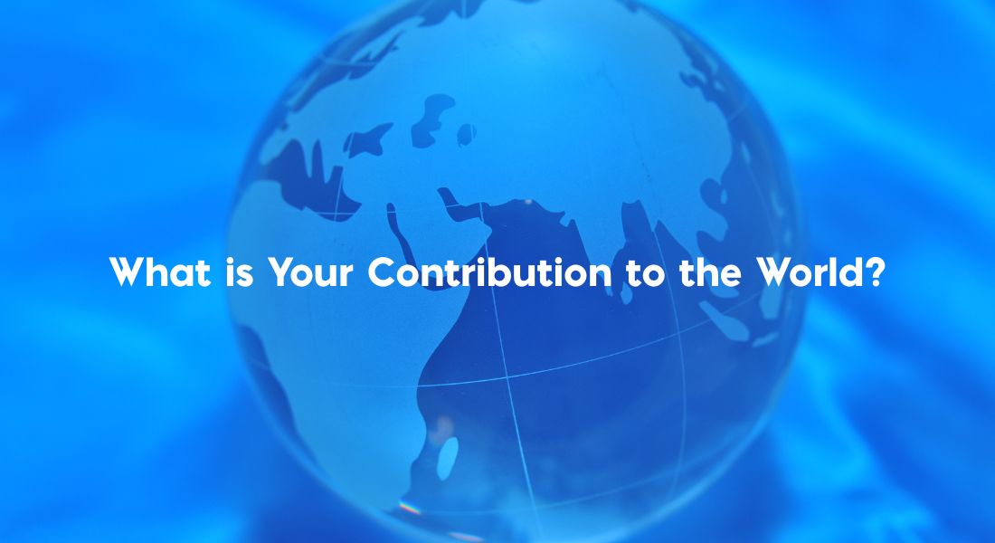 Blue background with a blue globe Text: What is your contribution to the world?
