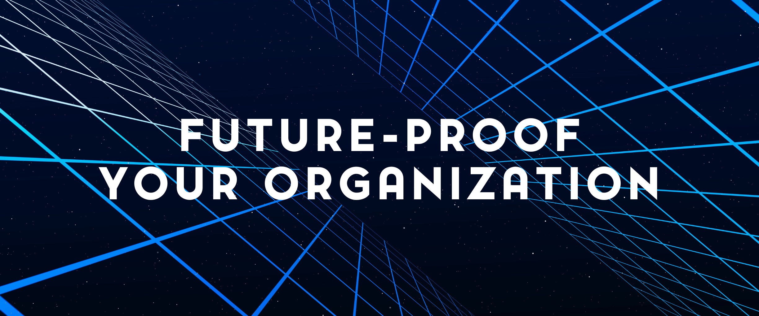 Black background blue grid lines Text: Future-proof You Organization