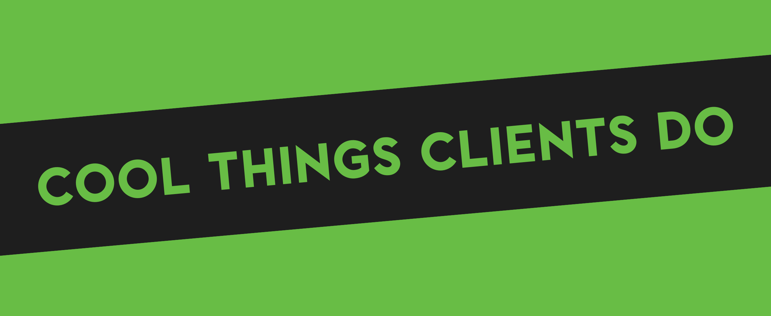 Cool Things Clients Do