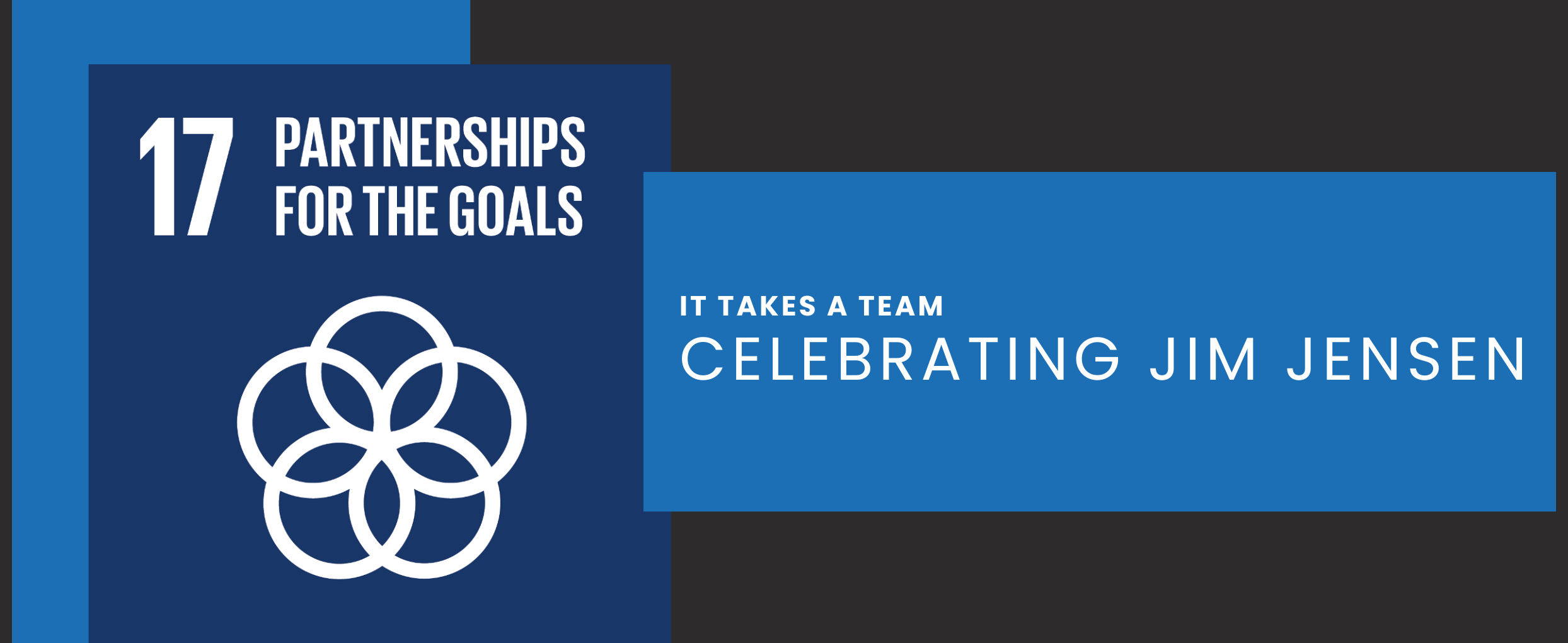 blue and black background dark blue square SDG 17 Partnerships for the Goals - Lighter blue box whit text "It Takes a Team: Celebrating Jim Jensen"