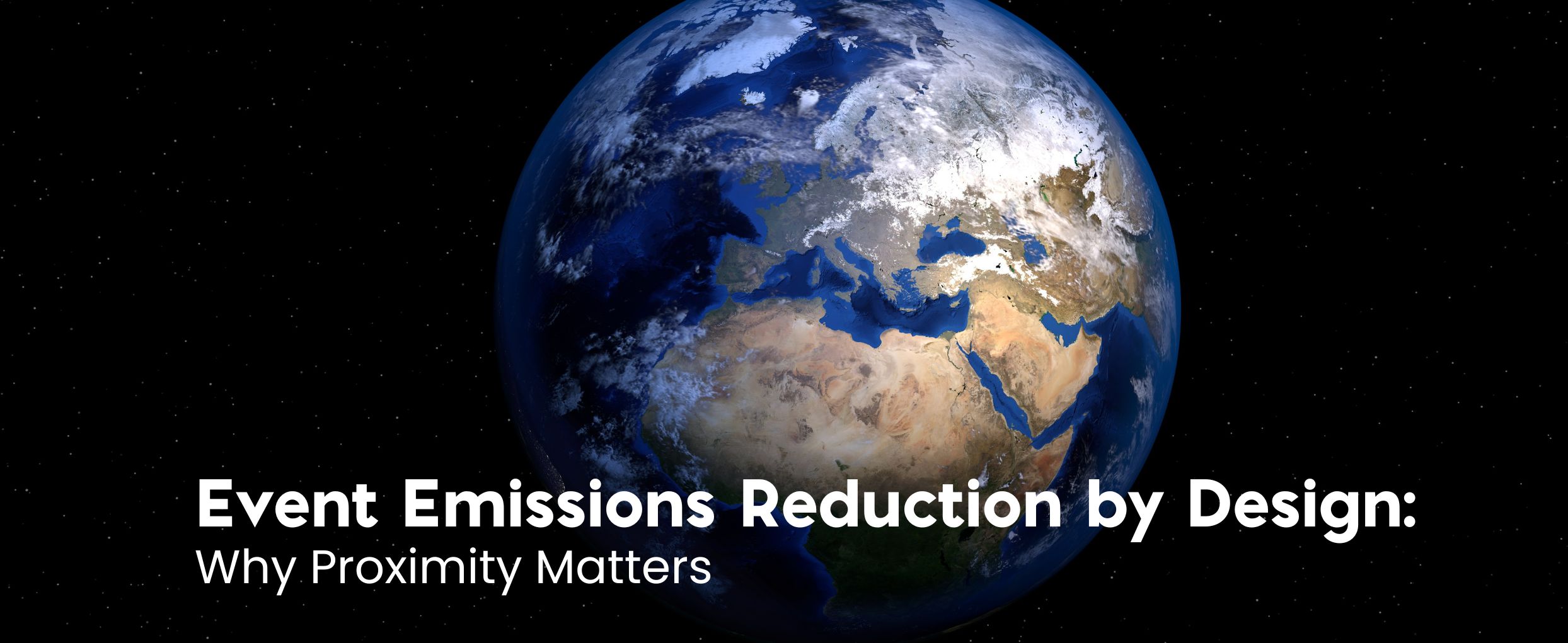 Dark background with the planet earth in the middle Text: Event Emissions Reduction by Design: Why Proximity Matters