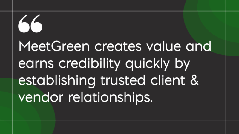 01 MeetGreen Value – We creates value and earn credibility quickly by establishing trusted client & vendor relationships. MeetGreen creates value and earns credibility quickly by establishing trusted client and vendor relationships