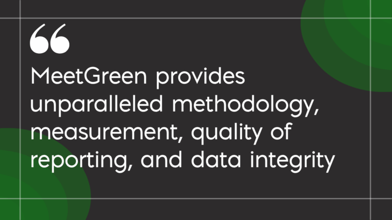 MeetGreen Values MeetGreen provides unparalleled methodology, measurement, quality of reporting, and data integrity MeetGreen provides unparalleled methodology, measurement, quality of reporting, and data integrity
