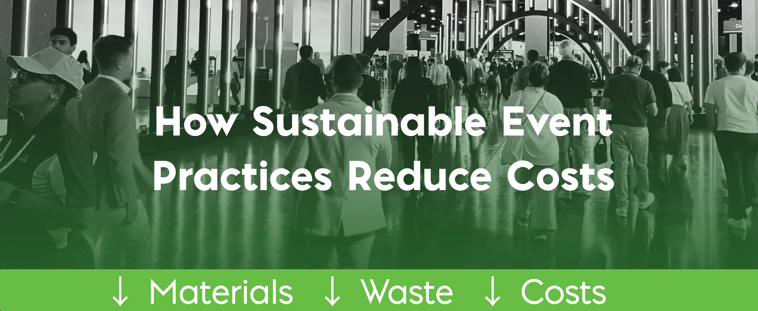 People Walking To An Exhibit Hall Text: How Sustainable Event Practices Reduce Costs